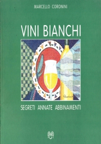 VINI BIANCHI. Segreti, annate, abbinamenti