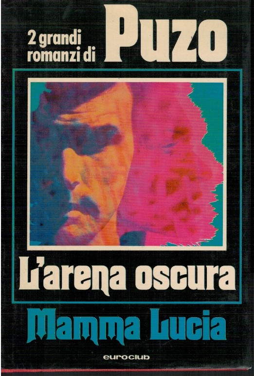 2 grandi romanzi di Puzo. L'arena oscura. Mamma Lucia