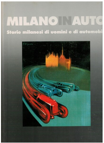 Milano in auto storie milanesi di uomini e di automobili