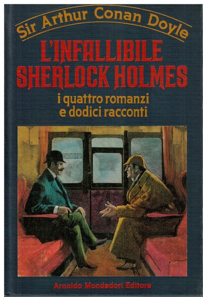 L'infallibile Sherlock Holmes i quattro romanzi e dodici racconti