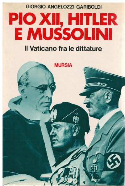 Pio XII, Hiter e Mussolini il vaticano fra le due …