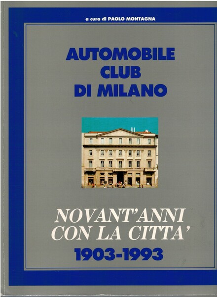 Automobile club di Milano Novant'anni con la città 1903-1993