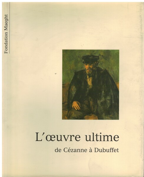 L'oeuvre ultime de Cézanne à Dubuffet