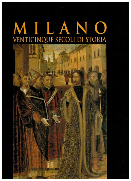 Milano Venticinque Secoli di Storia Attraverso i suoi Personaggi