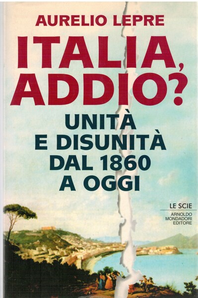 Italia addio? Unità e disunità dal 1860 a oggi