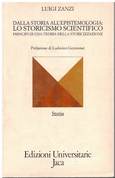 Dalla storia all'epistemologia: lo storicismo scientifico. Principi di una teoria …