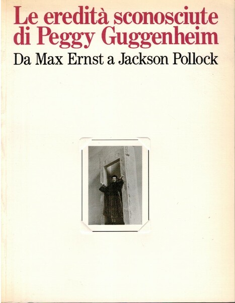 Le eredità sconosciute di Peggy Guggenheim da Max Ernst a …