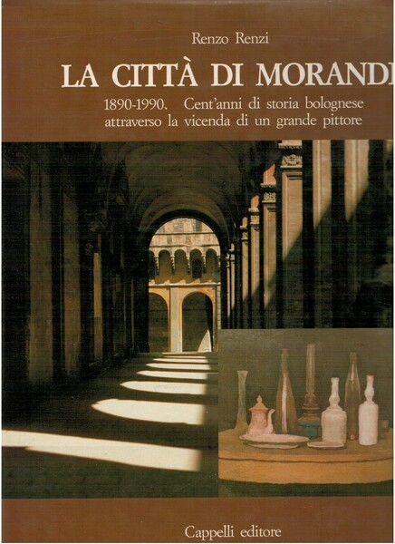 La città di Morandi 1890-1990 Cent'anni di storia bolognese attraverso …