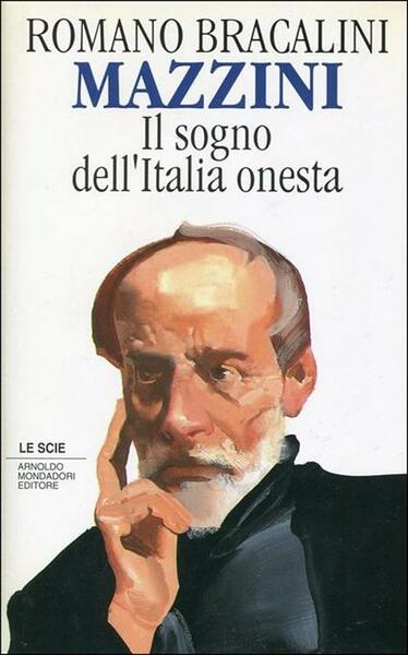 Mazzini Il sogno dell'Italia onesta