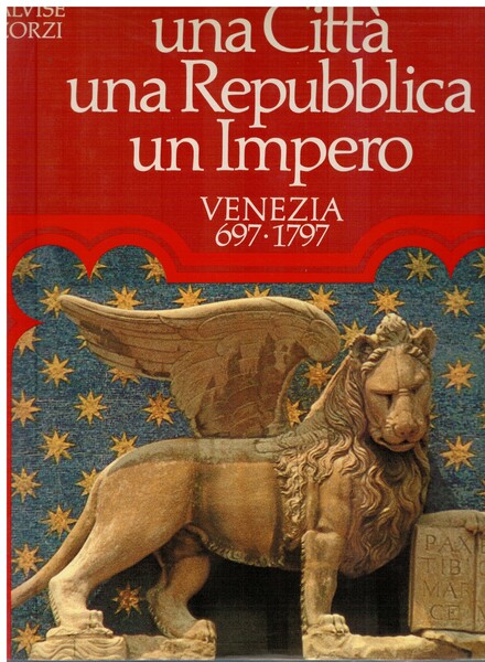 Una città una Repubblica un Impero Venezia 697-1797