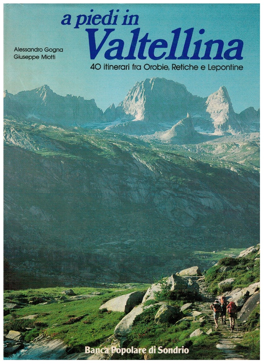 A piedi in Valtellina 40 itinerari fra Orobie, Retiche e …