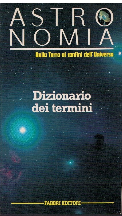 Astronomia Dalla Terra ai confini dell'Universo Dizionario dei Termini