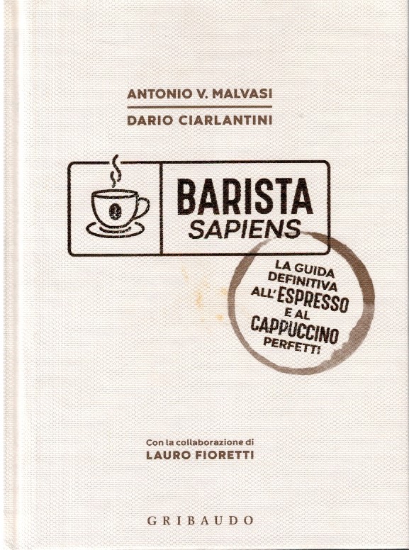 Barista sapiens. La guida definitiva all'espresso e al capuccino perfetti