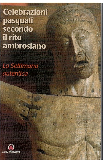 Celebrazioni pasquali secondo il rito ambrosiano La settimana autentica