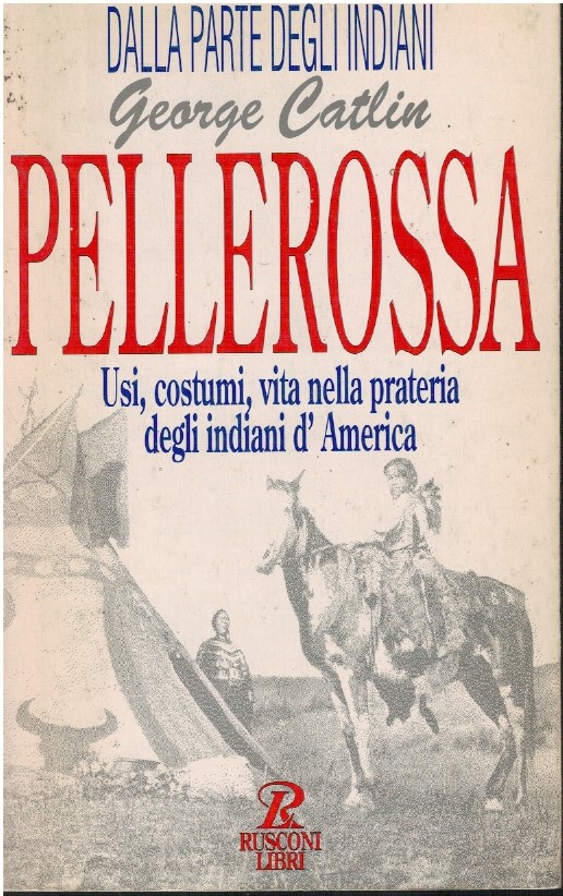 Dalla parte degli indiani. Pellerossa. Usi, costumi, vita nella prateria …