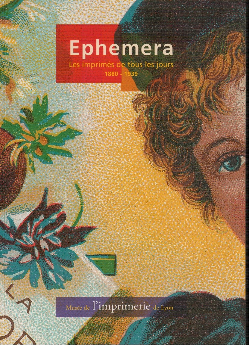 Ephemera Les imprimés de tous les jours 1880-1939