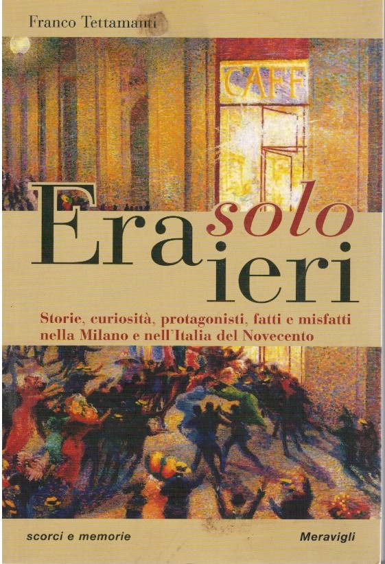 Era solo ieri. Storie, curiosità, protagonisti, fatti e misfatti nella …
