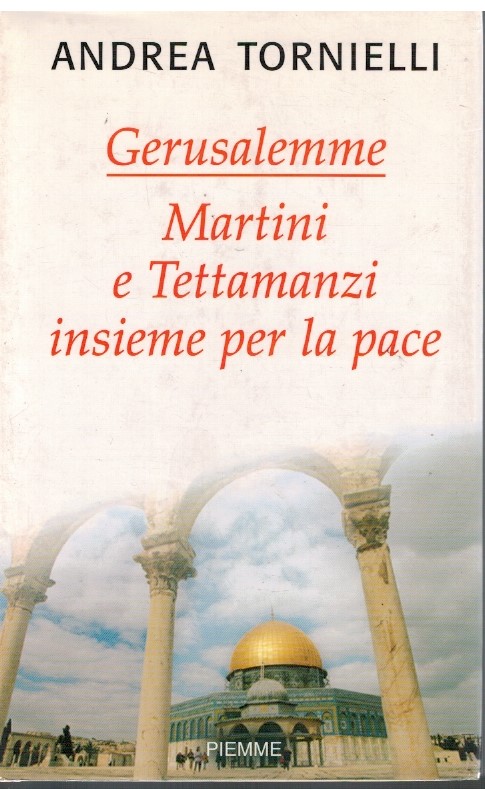 Gerusalemme Martini e Tettamanzi insieme per la pace