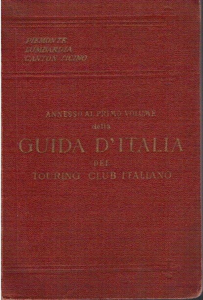 Guida d'Italia Piemonte Lombardia Canton Ticino Annesso al primo volume