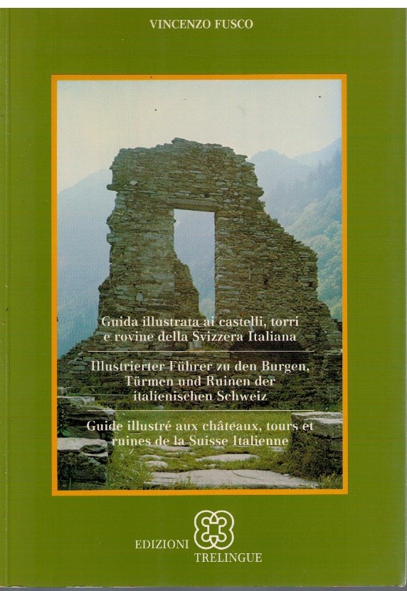 Guida illustrata ai castelli, torri e rovine della Svizzera Italiana