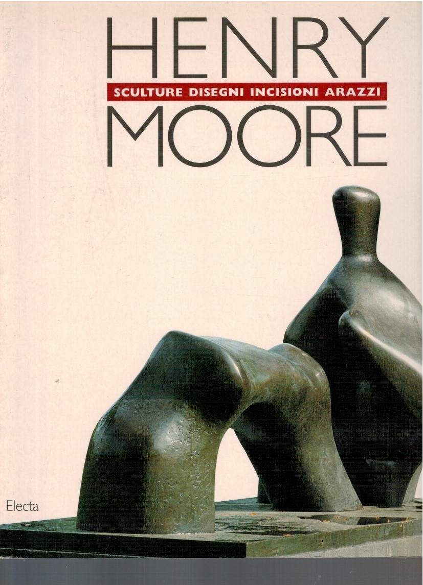 Henry Moore. Sculture disegni incisioni arazzi