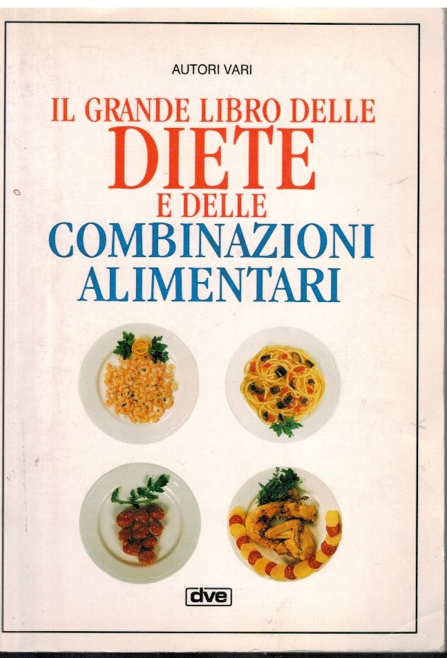 Il grande libro delle diete e delle combinazioni alimentari