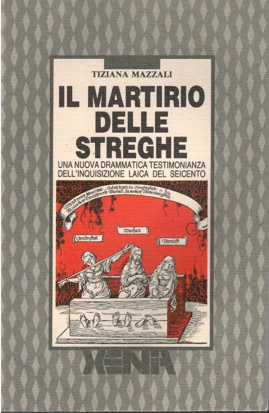 Il martirio delle streghe. Una nuova drammatica testimonianza dell'inquisizione laica …