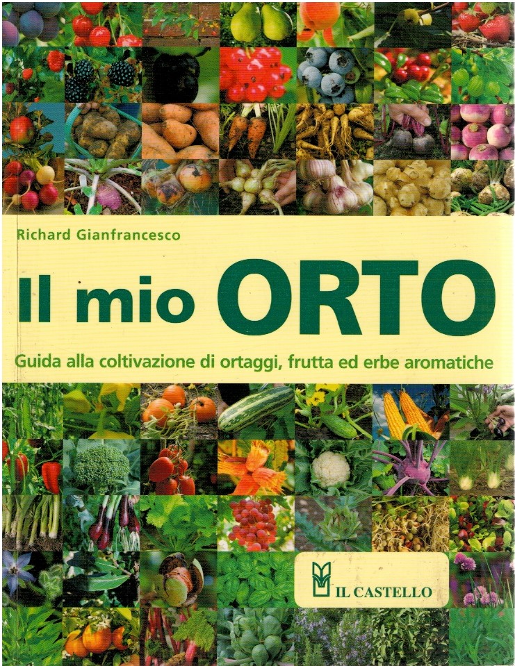 Il mio orto. Guida alla coltivazione di ortaggi, frutta ed …