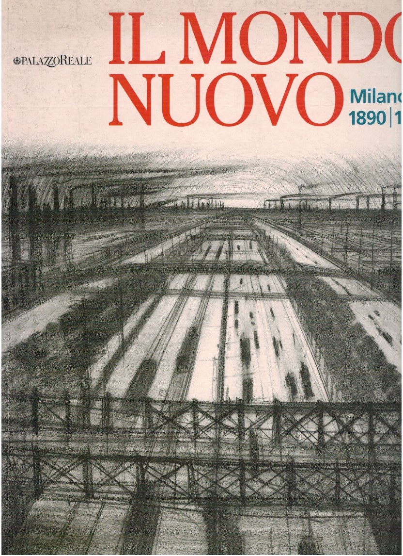 Il mondo nuovo. Milano 1890-1915