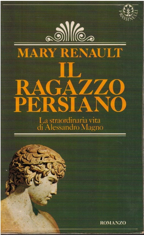 Il ragazzo persiano. La straordinaria vita di Alessandro Magno