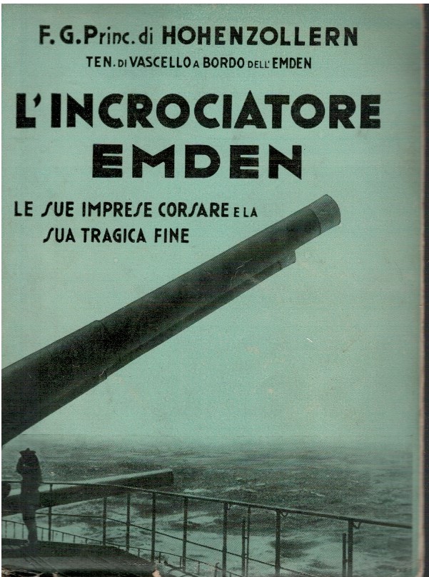 L'incrociatore Emden. Le sue imprese corsare e la sua tragica …