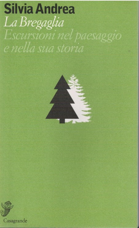 La Bregaglia. Escursioni nel paesaggio e nella sua storia