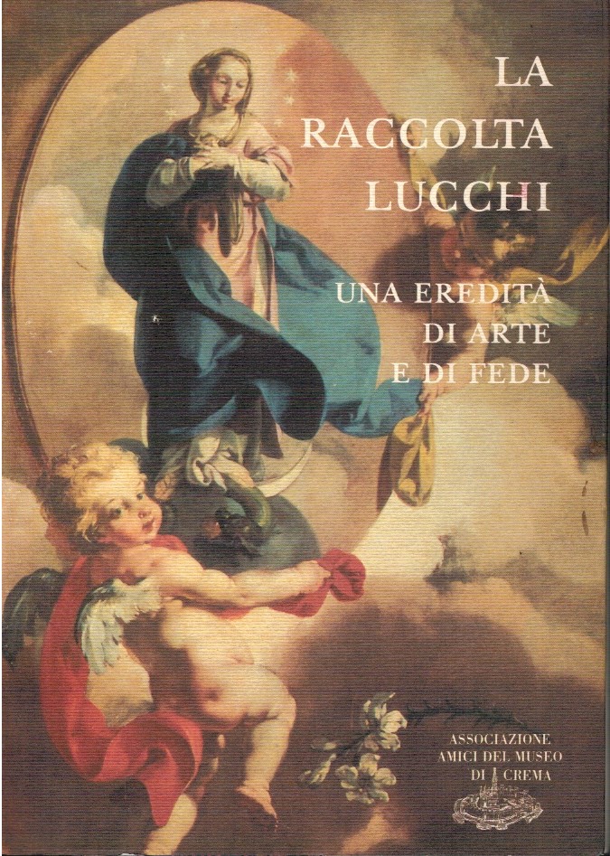 La raccolta Lucchi. Una eredità di arte e di fede