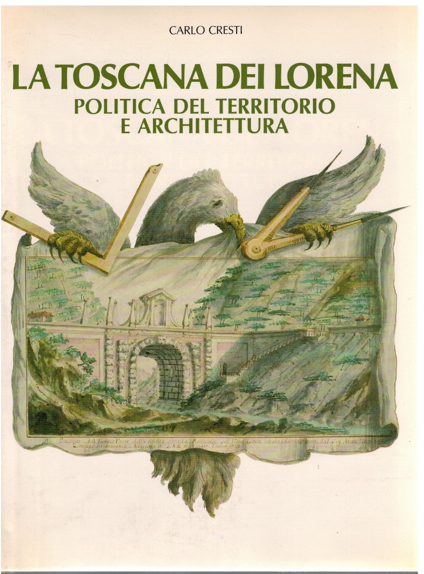La Toscana dei Lorena Politica del territorio e architettura