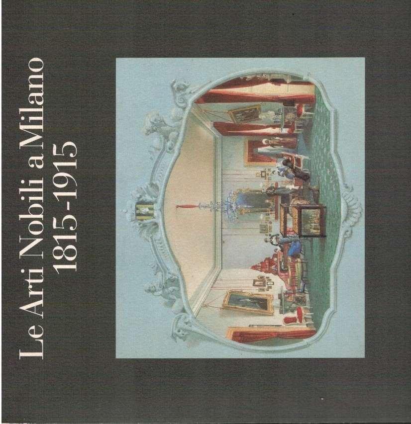 Le arti nobili a Milano 1815-1915