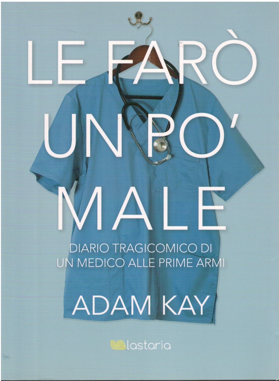 Le faro' un po' male diario tragicomico di un medico …