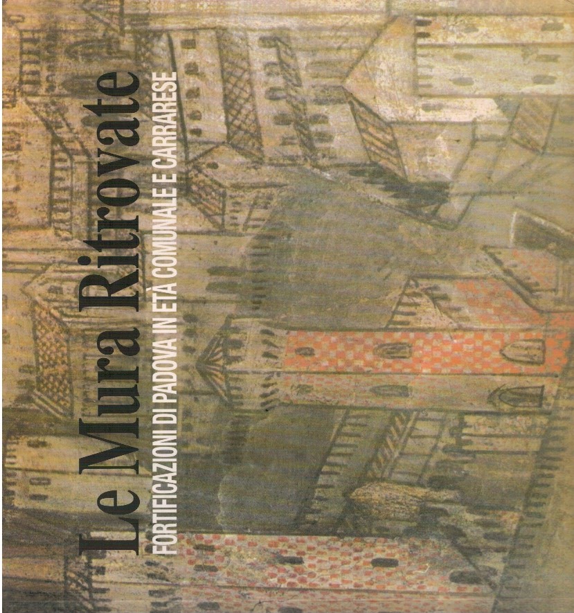 Le mura ritrovate fortificazioni di Padova in età comunale e …
