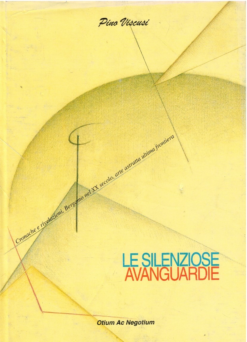 Le silenziose avanguardie. Cronache e rivelazioni, Bergamo nel XX secolo, …