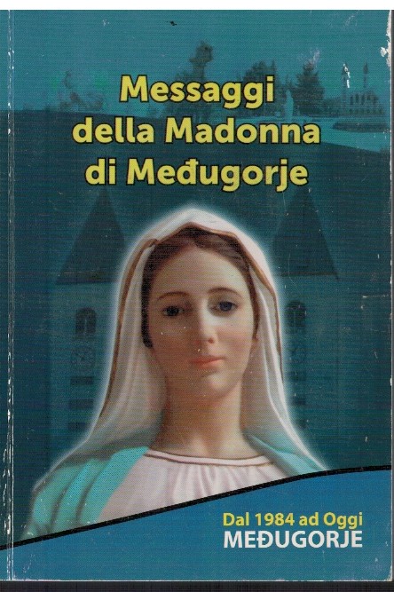 Messaggi della Madonna di Medugorje Dal 1984 ad oggi