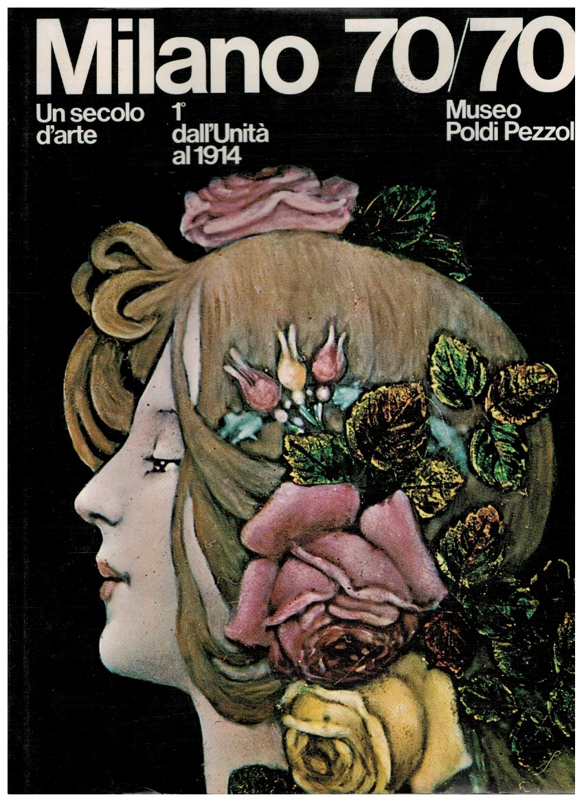 Milano 70/70 un secolo d'arte 1° dall'Unità al 1914