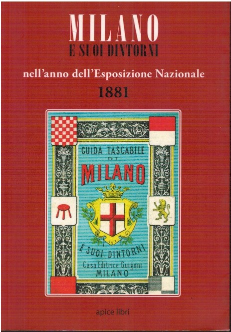 Milano e suoi dintorni nell'anno dell'esposizione nazionale 1881