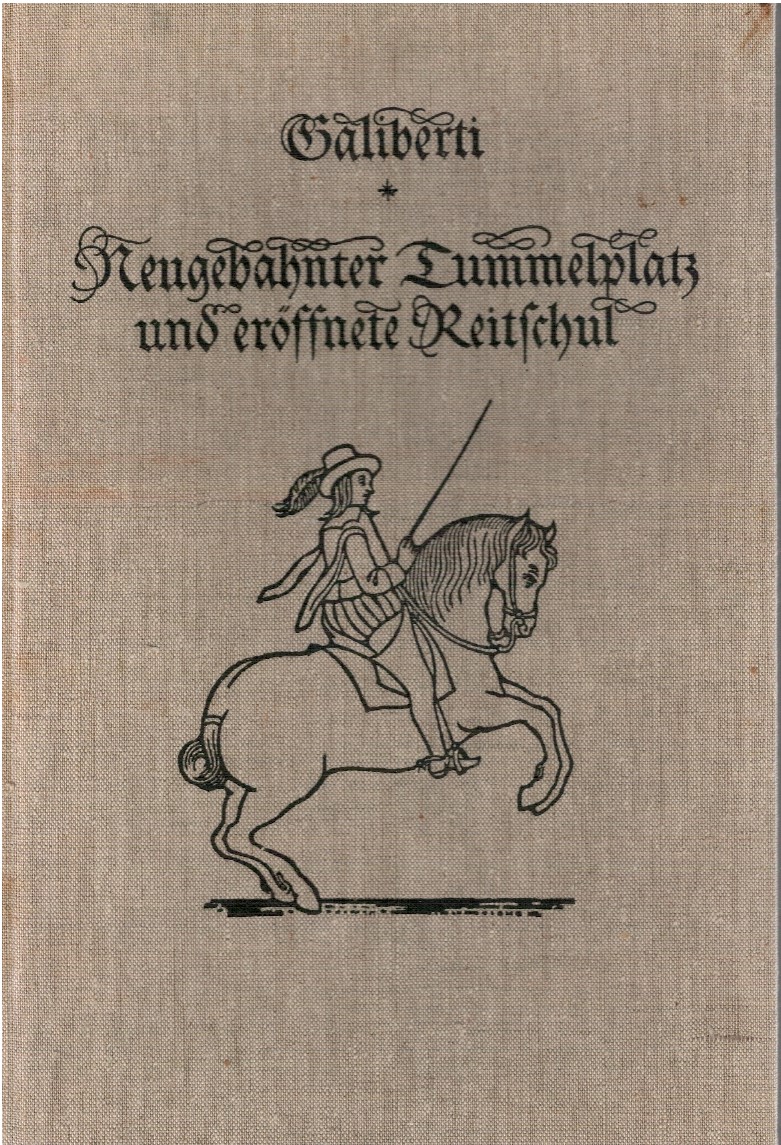 Neugebahnter Tummelplatz und eröffnete Reitschul sambt beygefügter Gestüttordnung vnd gründlicher …