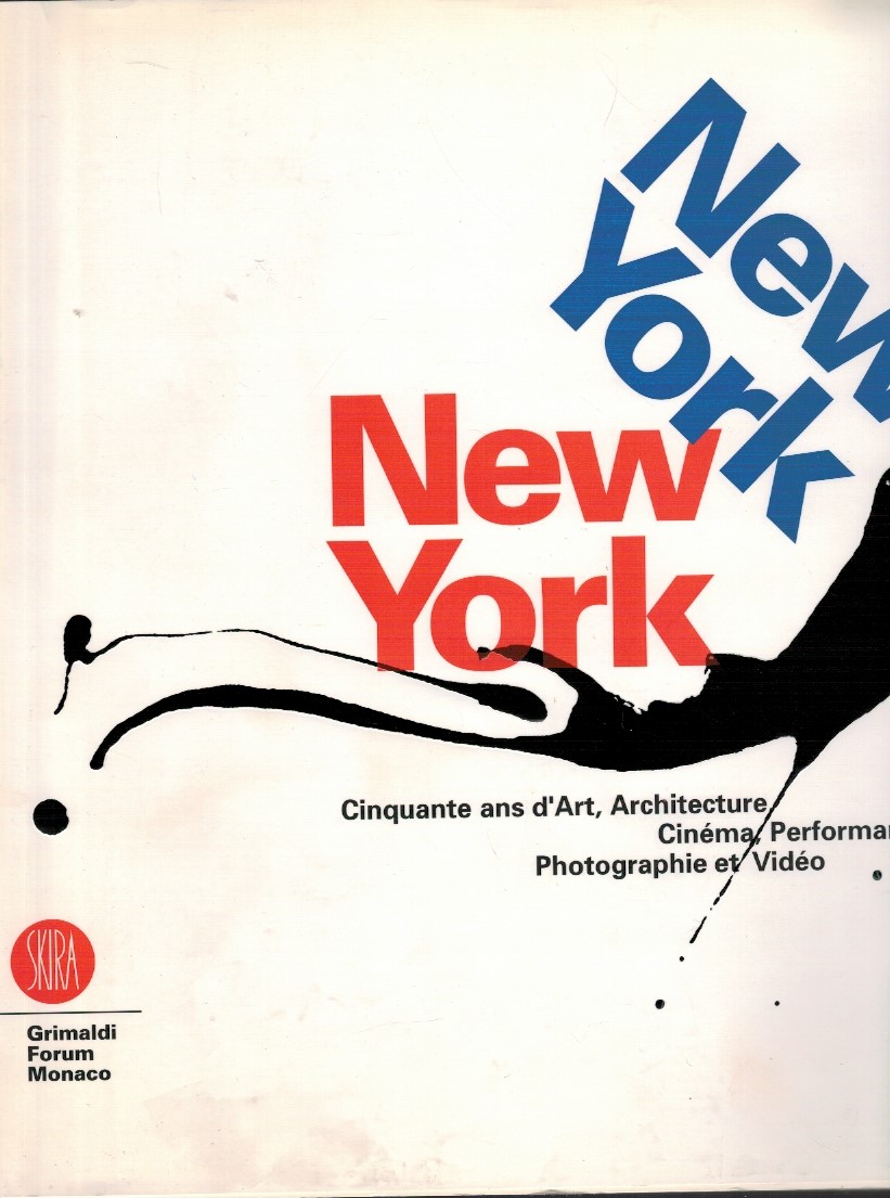 New York, New York. Cinquante ans d'art, architecture, cinéma, performance, …