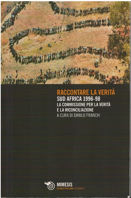 Raccontare la verità. Sud Africa 1996-1998. La commissione per la …