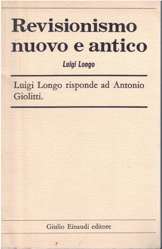 Revisionismo nuovo e antico; luigi Longo risponde ad Antonio Giolitti