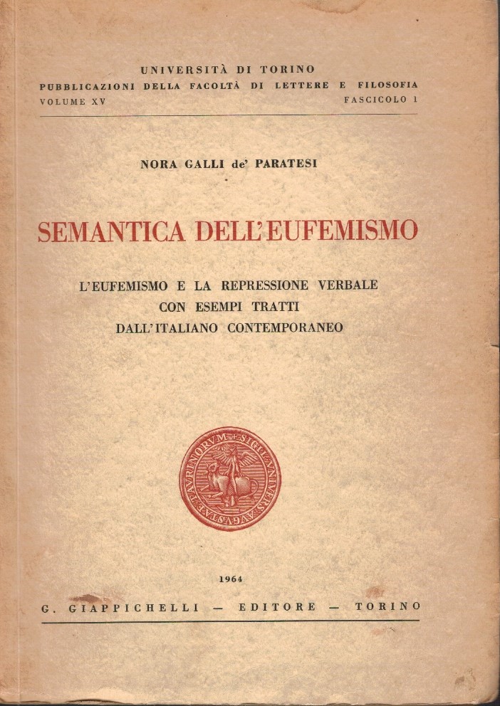Semantica dell'eufemismo. L'eufemismo e la repressione verbale con esempi tratti …