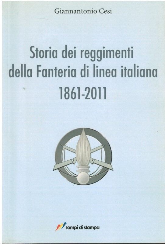 Storia dei reggimenti della Fanteria di linea italiana 1861-2011