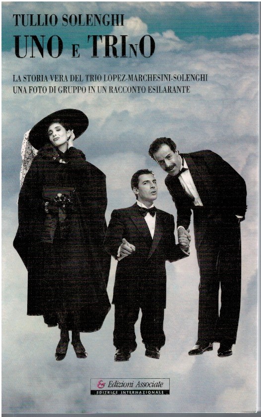 Un e trino. La storia vera del trio Lopez-Marchesini-Solenghi