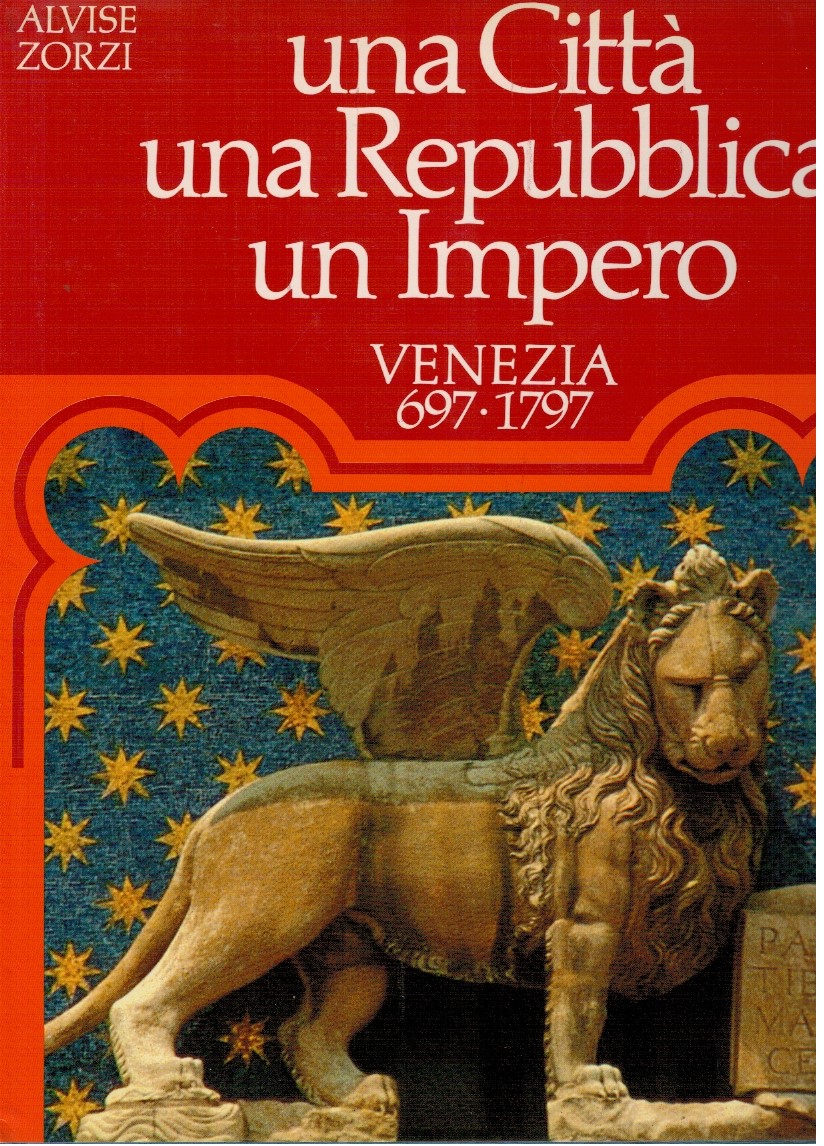 Una città una Repubblica un Impero Venezia 697-1797