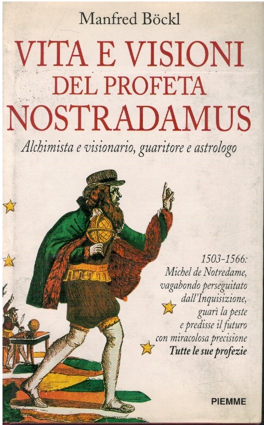 Vita e visioni del profeta Nostradamus. Alchimista e visionario, guaritore …